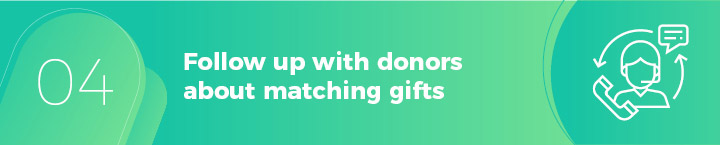 Follow up with donors about matching gifts