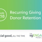 The sgENGAGE Podcast Episode 218: Recurring Giving and Donor Retention