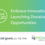 The sgENGAGE Podcast Episode 220: Embrace Innovation for Launching Donation Opportunities