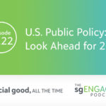 The sgENGAGE Podcast Episode 222: U.S. Public Policy: Look Ahead for 2022