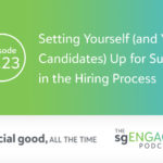 The sgENGAGE Podcast Episode 223: Setting Yourself (and Your Candidates) Up for Success in the Hiring Process
