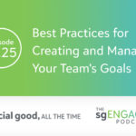 The sgENGAGE Podcast Episode 225: Best Practices for Creating and Managing Your Team’s Goals