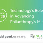The sgENGAGE Podcast Episode 228: Technology’s Role in Advancing Philanthropy’s Mission