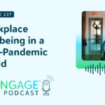 The sgENGAGE Podcast Episode 237: Workplace Wellbeing in a Post-Pandemic World
