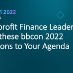 Nonprofit Finance Leaders: Add these bbcon 2022 Sessions to Your Agenda